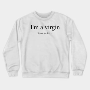 I'm a Virgin Crewneck Sweatshirt